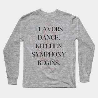 Food and Cooking Flavors dance kitchen symphony begins Long Sleeve T-Shirt